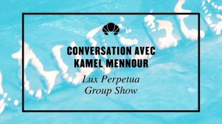 conversation avec Kamel Mennour Lux Perpetua, Group Show @ Galerie Kamel Mennour