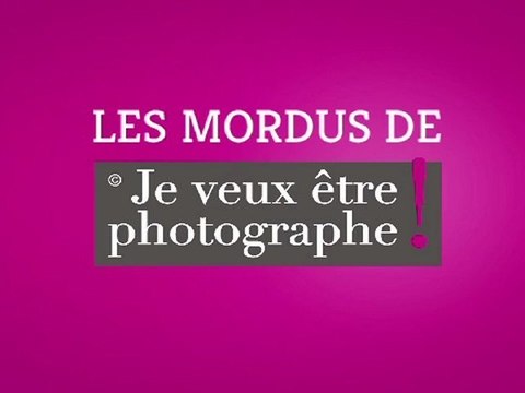 Les mordus Je veux être photographe ! - cours photo