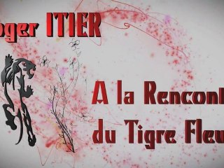 Roger Itier: A la rencontre du tigre fleuri (Episode 1)
