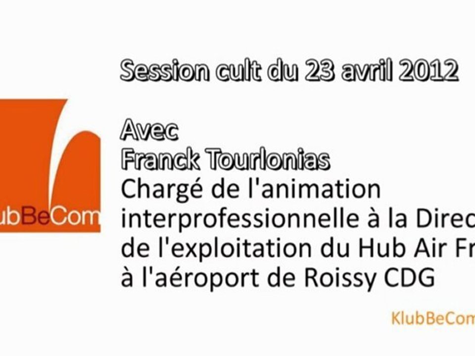 Session cult du 23 avril 2012 avec Franck Tourlonias de la direction de l'exploitation du Hub d'Air France à Roissy CDG