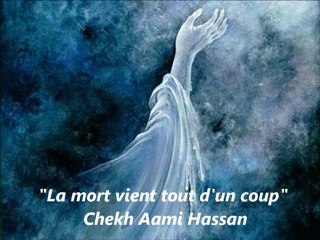 La mort vient tout d'un coup {Chekh Aami Hassan}