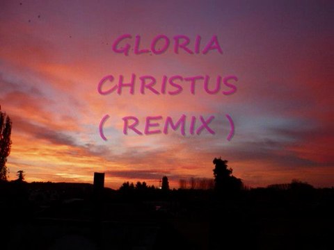 GLORIA CHRISTUS , l' Evangile éternel ( REMIX )