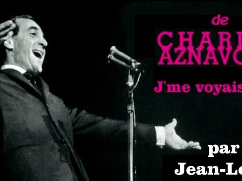 J'me voyais déjà de Charles Aznavour - interprétation personnelle