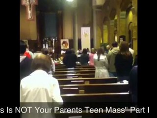 This Is NOT Your Parents Teen Mass Part I
