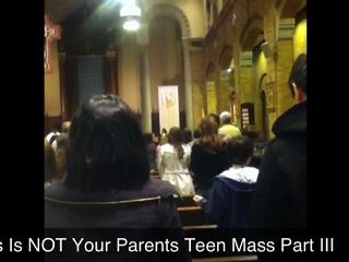 This Is NOT Your Parents Teen Mass Part III