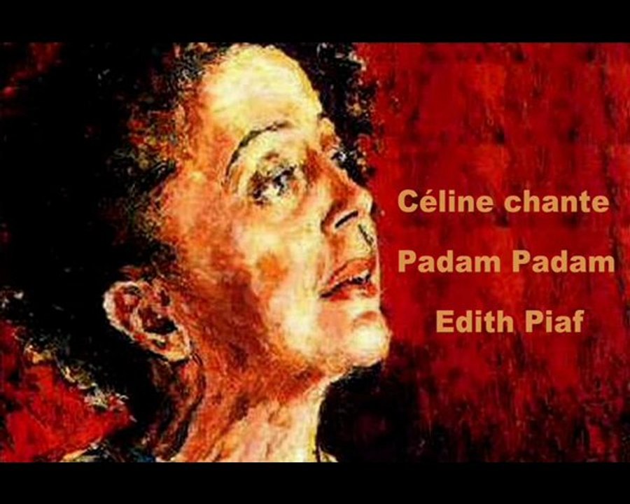 EDITH PIAF PADAM PADAM CHANTE PAR CELINE