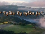 Tylko Ty tylko ja