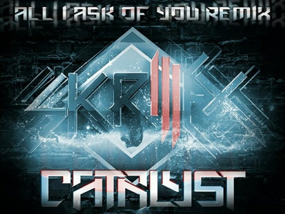 Skrillex - All I Ask Of You (Catalyst  Remix)