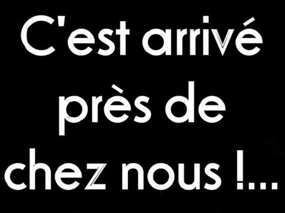 c'est arrivé près de chez nous !....
