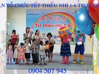 Công ty tổ chức tết thiêu nhi 1-6. 0904 507 945
