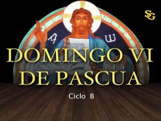 Videocatequesis domingo VI de Pascua-B
