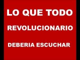 lo que todo  revolucionario deberia escuchar