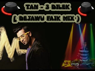 Tan - 3 Dilek [ DeJawu faik Mix )