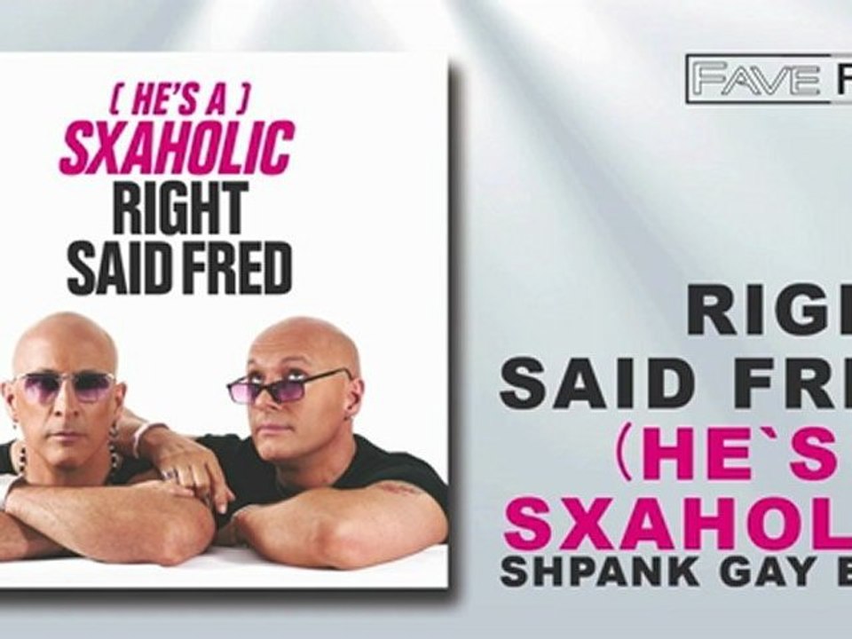 Right Said Fred - (He's a) SXAHOLIC (Shpank Gay Edit)