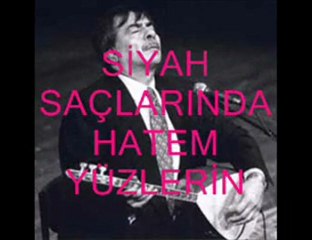 Arif  SAĞ   "SİYAH SAÇLARINDA HATEM YÜZLERİN "