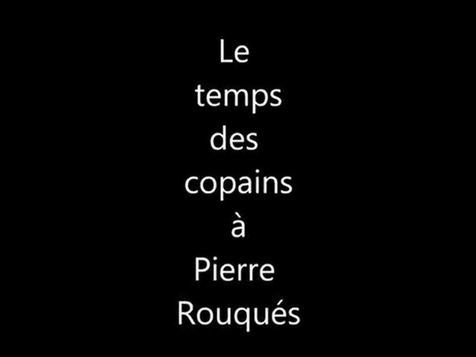 Le temps des copains à Pierre Rouques -