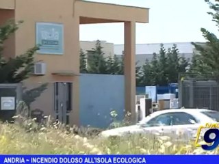 Andria | Incendio doloso all'Isola Ecologica