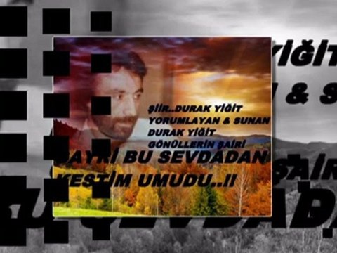 BU SEVDADAN KESTİM UMUDU...DURAK YİĞİT VİDEOSU-
