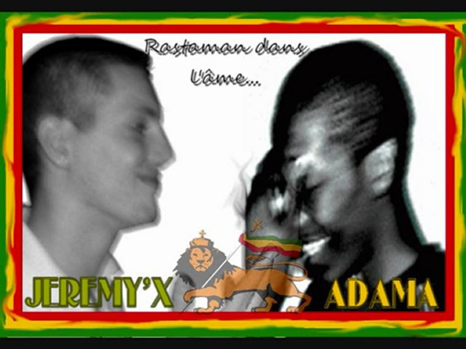 Rastaman dans l'âme ( JEREMY'X feat ADAMA ) reggae français