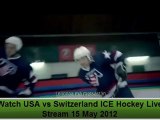 Watch Live USA vs Switzerland ICE Hockey Live Stream Online Free  5/15/12