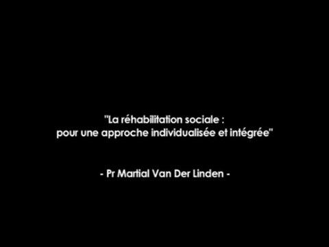 Professeur Martial Van Der Linden - Partie 2 (Audio + Présentation PowerPoint) - La réhabilitation sociale : pour une approche individualisée et intégrée , 2ème Congrès de Réhabilitation Psychosociale