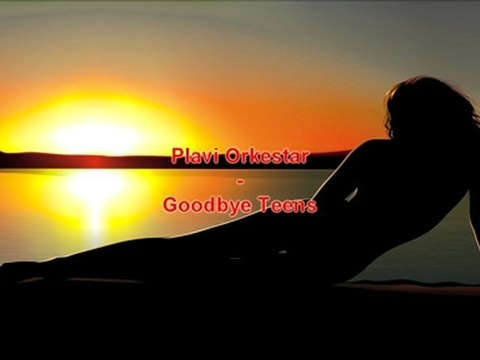 Plavi orkestar - Goodbye teens