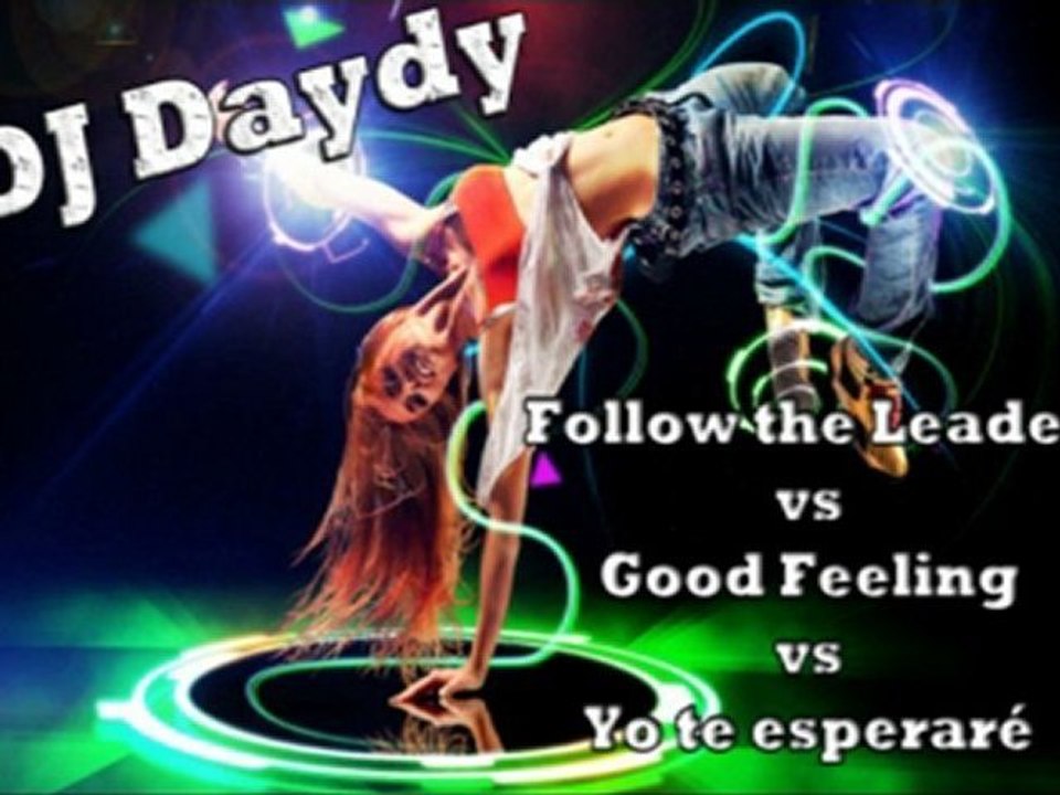 Follow the leader vs Good Feeling vs Yo te esperare - Dj Daydy
