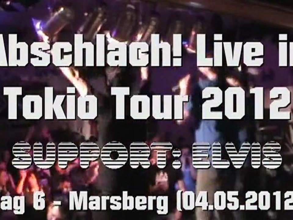 Abschlach! & Elvis - Live in Tokio Tour 2012 (6. Tag Marsberg 04.05.2012)