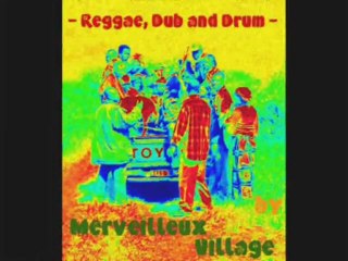 MERVEILLEUX VILLAGE - REGGAE, DUB & DRUM MIX (part 2)