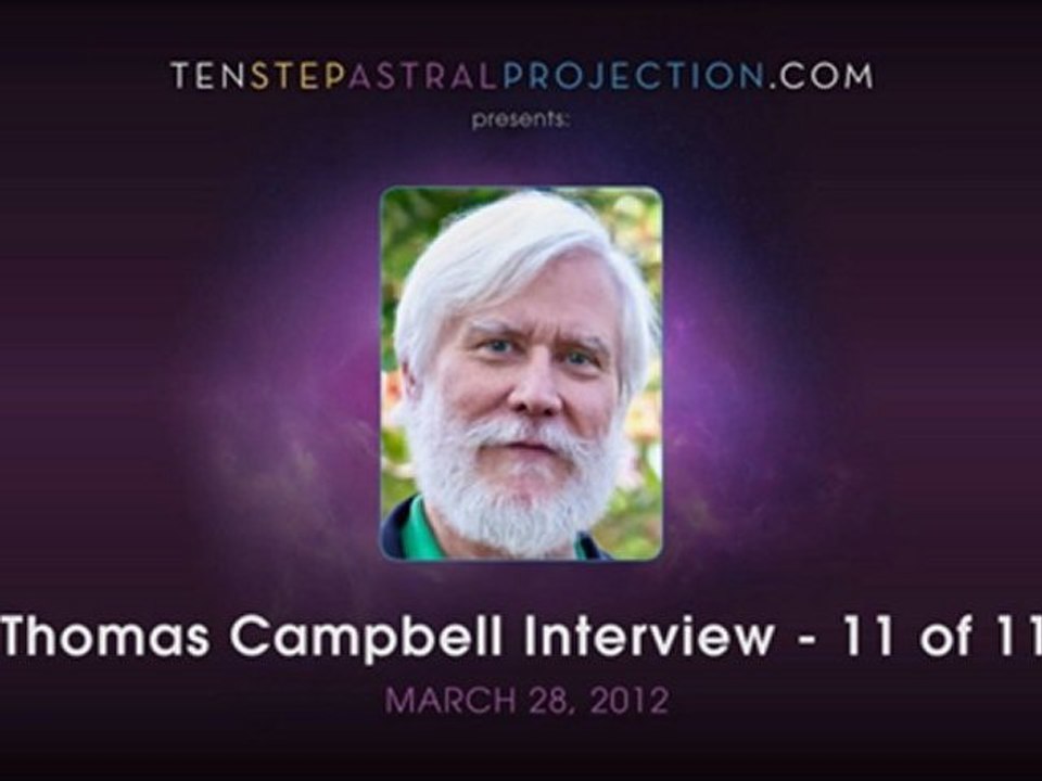 James King Interviews Thomas Campbell, Part 11 of 11 - Experiencing Astral Projection