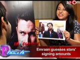 Emraan Hashmi guesses star's signing amounts
