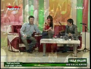 VADİ TV TEMEL KAYA İLE YAYLA YOLLARI 27-05-2012---2