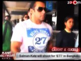 Salman Khan & Katrina Kaif to shoot for 'Ek Tha Tiger' in Bangkok'