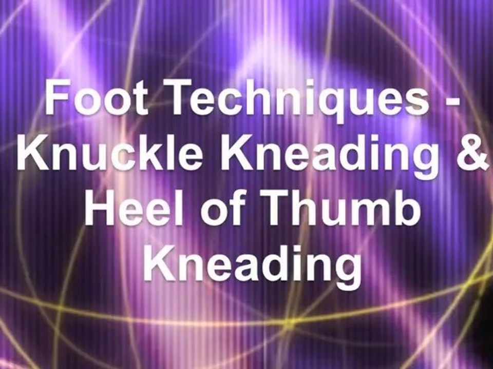 Foot Techniques: Knuckle Kneading & Heel of Thumb Kneading