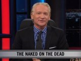 Real Time with Bill Maher: New Rule - The Naked On The Dead