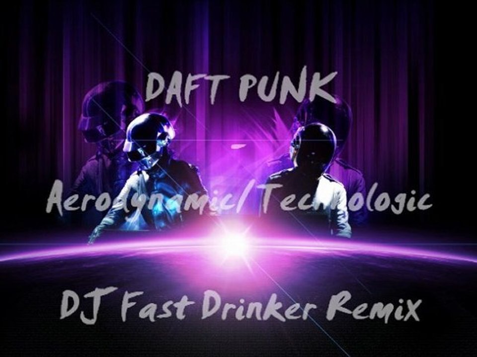 Daft Punk - Aerodynamic/Technologic (DJ Fast Drinker Remix)