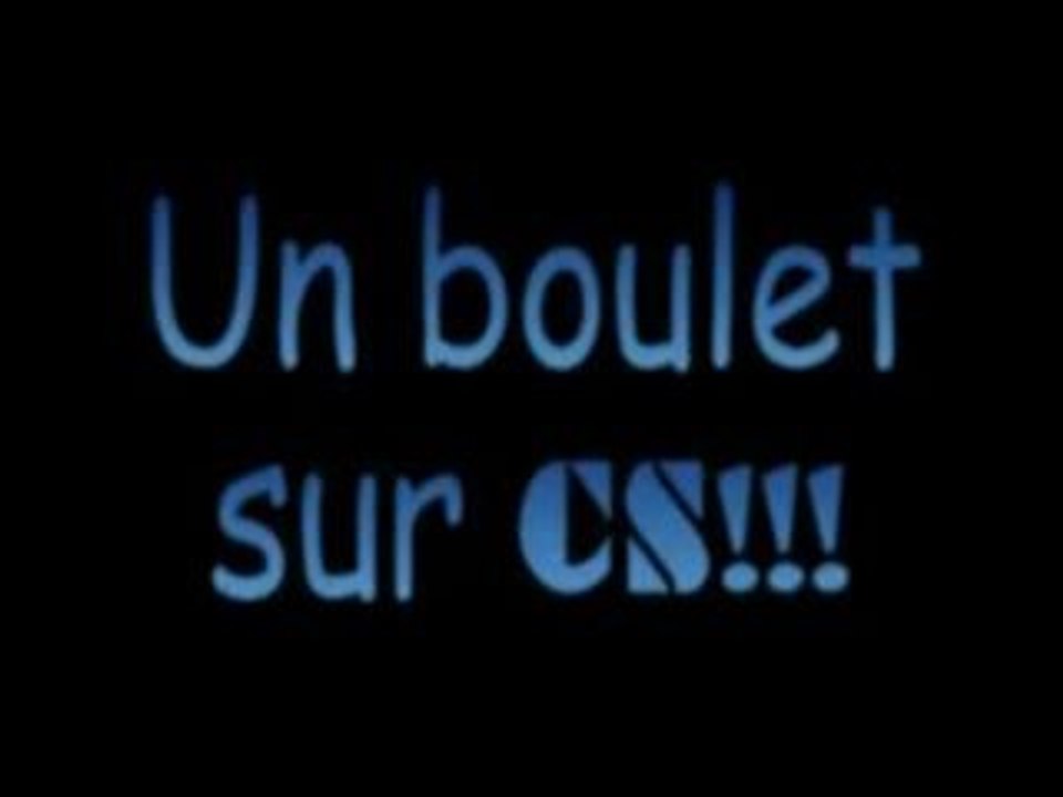 Le boulet sur cs