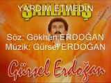 Yardım Etmedin - Söz: Gökhan ERDOĞAN  Müzik: Gürsel ERDOĞAN