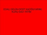 EDALI GELİN  DOST KAZIĞI(YARIM) KURU SAZ   RİTİM