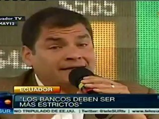 Bancos deben ser más estrictos con créditos: Correa