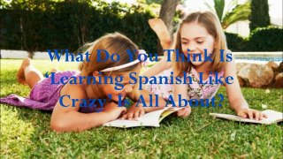 Just what Carry out You Believe Is 'Getting to know Spanish Like Crazy' Is All Regarding?