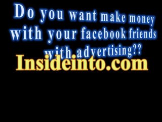 Insideinto.com Do you want make money with your facebook friends with advertising