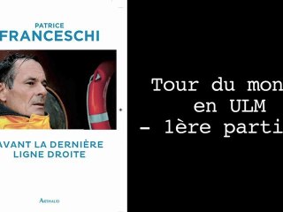 Avant La Dernière Ligne Droite - Tour du monde en ULM #1 - Patrice Franceschi