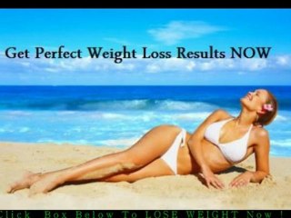 Get Perfect Weight Loss Results NOW!