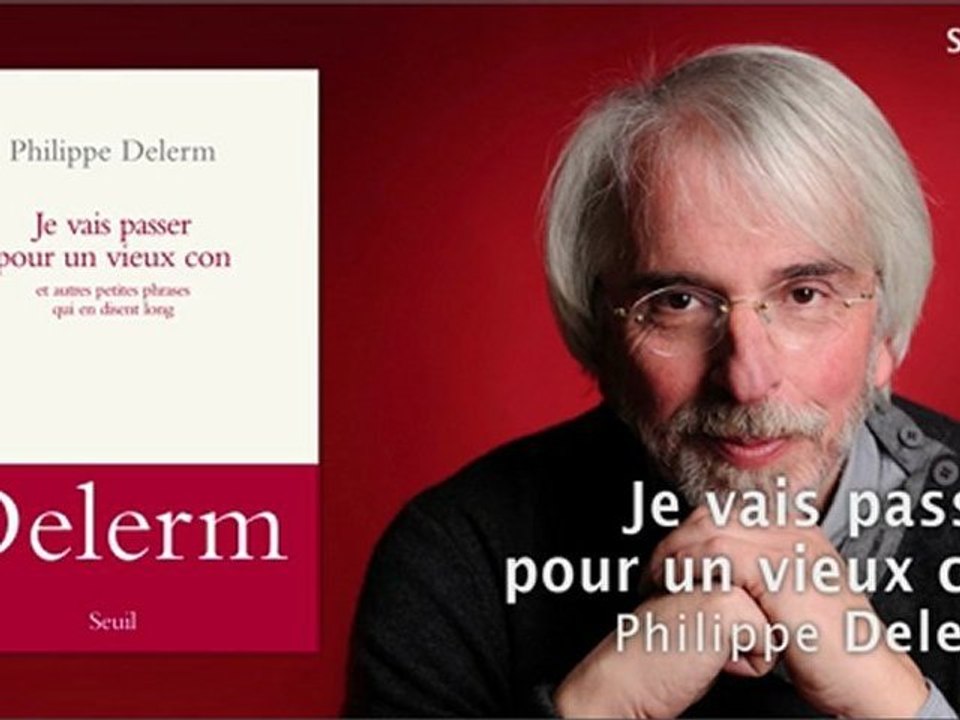 Je vais passer pour un vieux con - Philippe Delerm