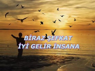 Biraz şefkat iyi gelir insana