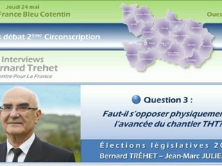 Législatives 2012 - Sud-Manche - France Bleu Cotentin - Bernard TREHET - Faut-il s'opposer physiquement à l'avancée du chantier THT ?