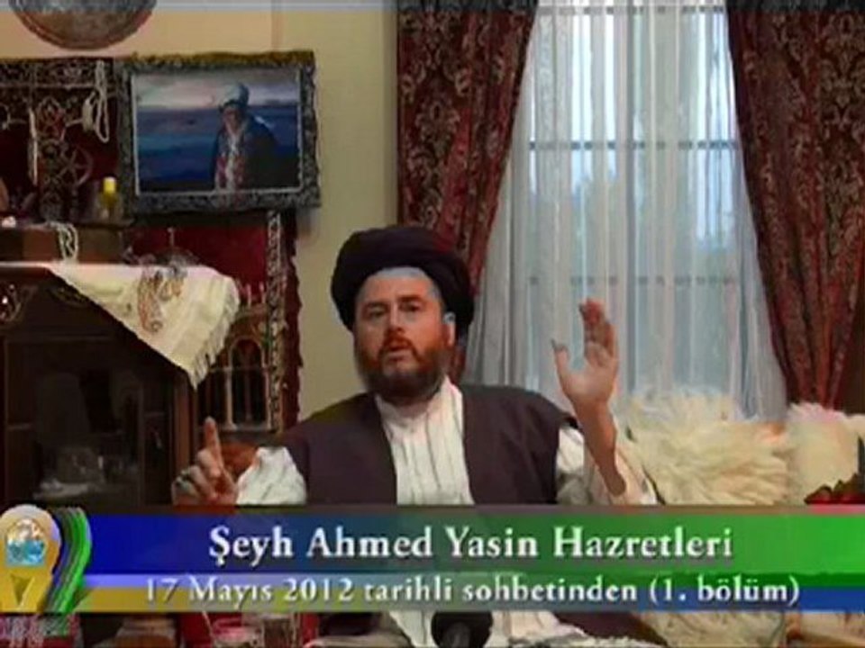 : ŞEYH AHMET YASİN HZ. 17 MAYIS 2012 SOHBETİ - 1. BÖLÜM