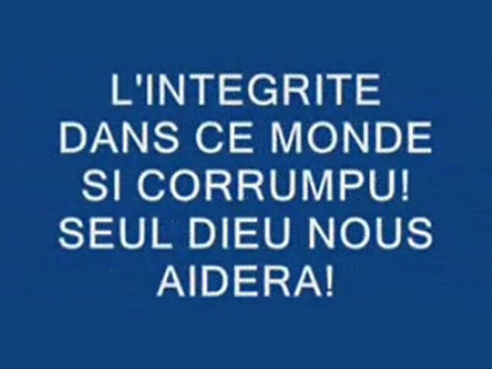 L'INTEGRITE DANS CE MONDE CORROMPU! SEUL DIEU NOUS AIDERA!