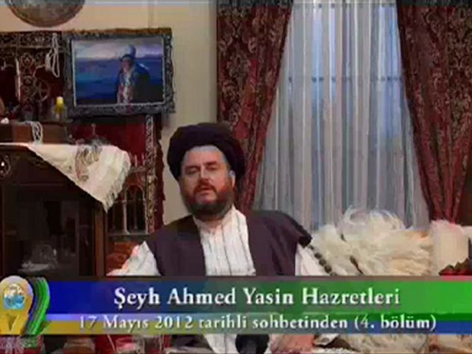 ŞEYH AHMET YASİN HZ. 17 MAYIS 2012 SOHBETİ - 4. BÖLÜM